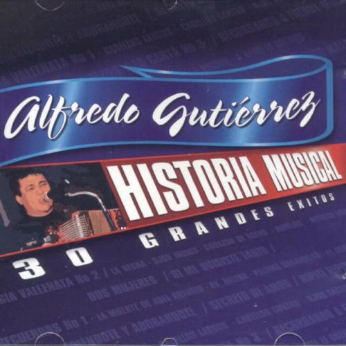 Historia Musical Alfredo Gutierrez 30 Exitos - Alfredo Gutierrez