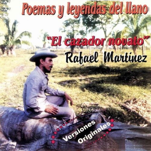 Poemas y Leyendas del Llano - Rafael Martinez El Cazador Novato