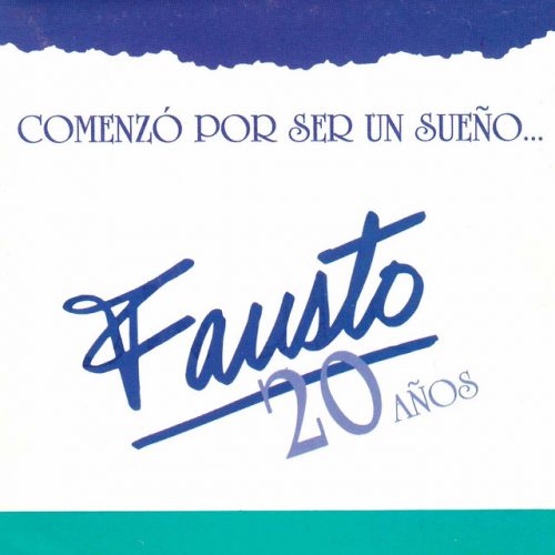 Fausto - Comenzó por Ser un Sueño Fausto 20 Años