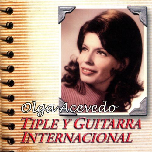 Olga Acevedo - Tiple y Guitarra Internacional, Vol. 01