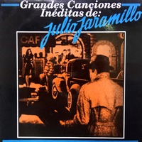 Grandes Canciones Inéditas de Julio Jaramillo - Julio Jaramillo
