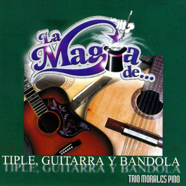 La Magia… De Tiple, Guitarra y Bandola
