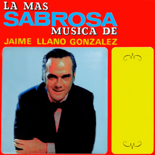 La Más Sabrosa Música De Jaime Llano Gonzáles Vol.1