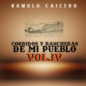 Corridos Y Rancheras De Mi Pueblo Vol. IV